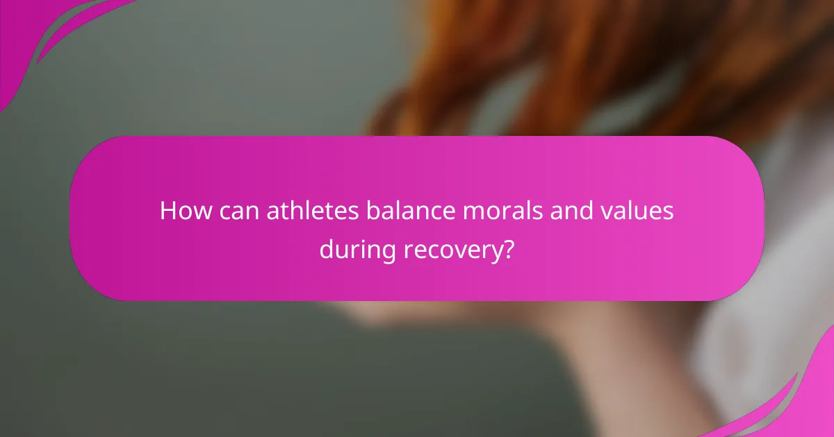 How can athletes balance morals and values during recovery?
