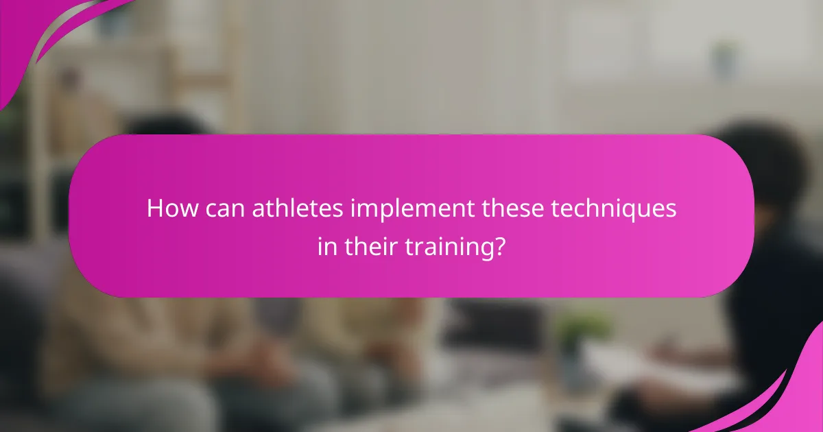 How can athletes implement these techniques in their training?