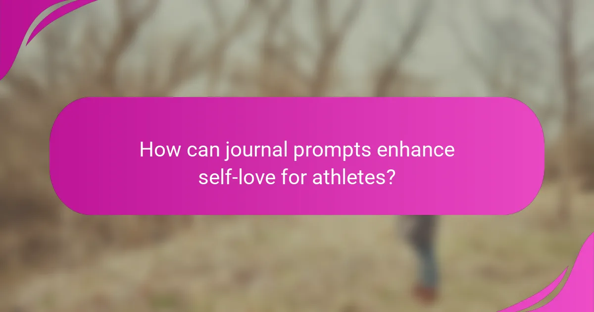 How can journal prompts enhance self-love for athletes?