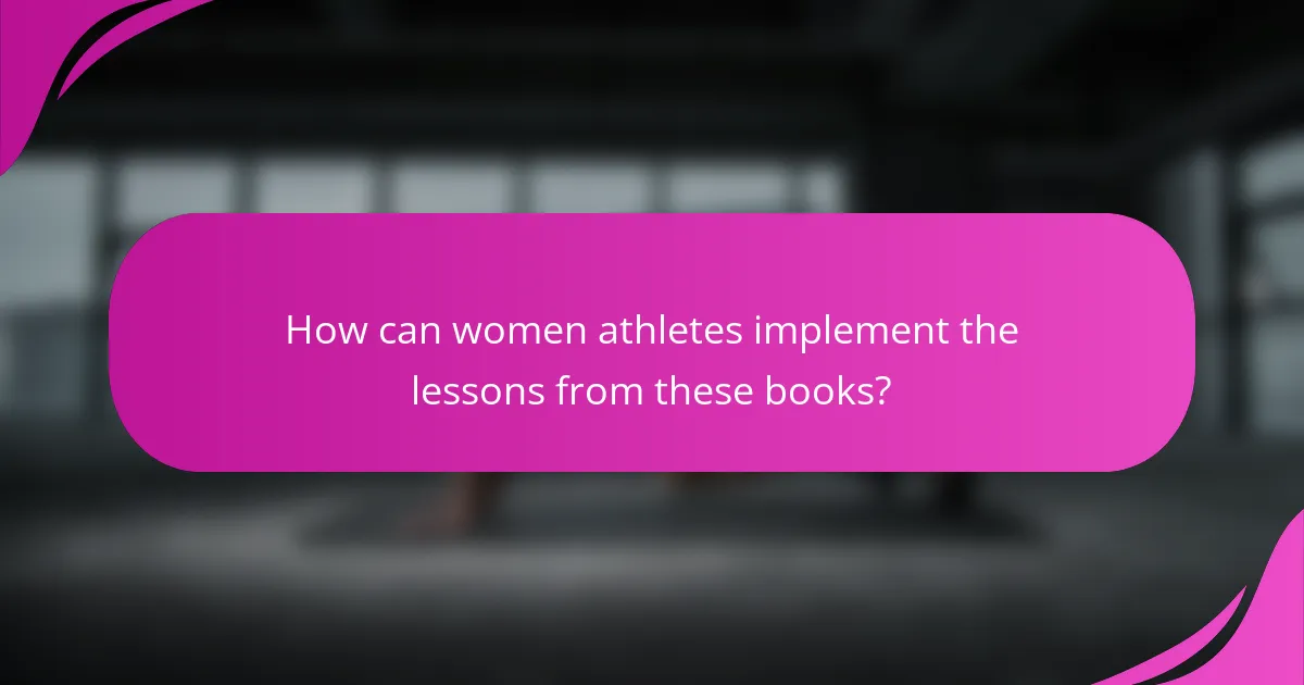 How can women athletes implement the lessons from these books?
