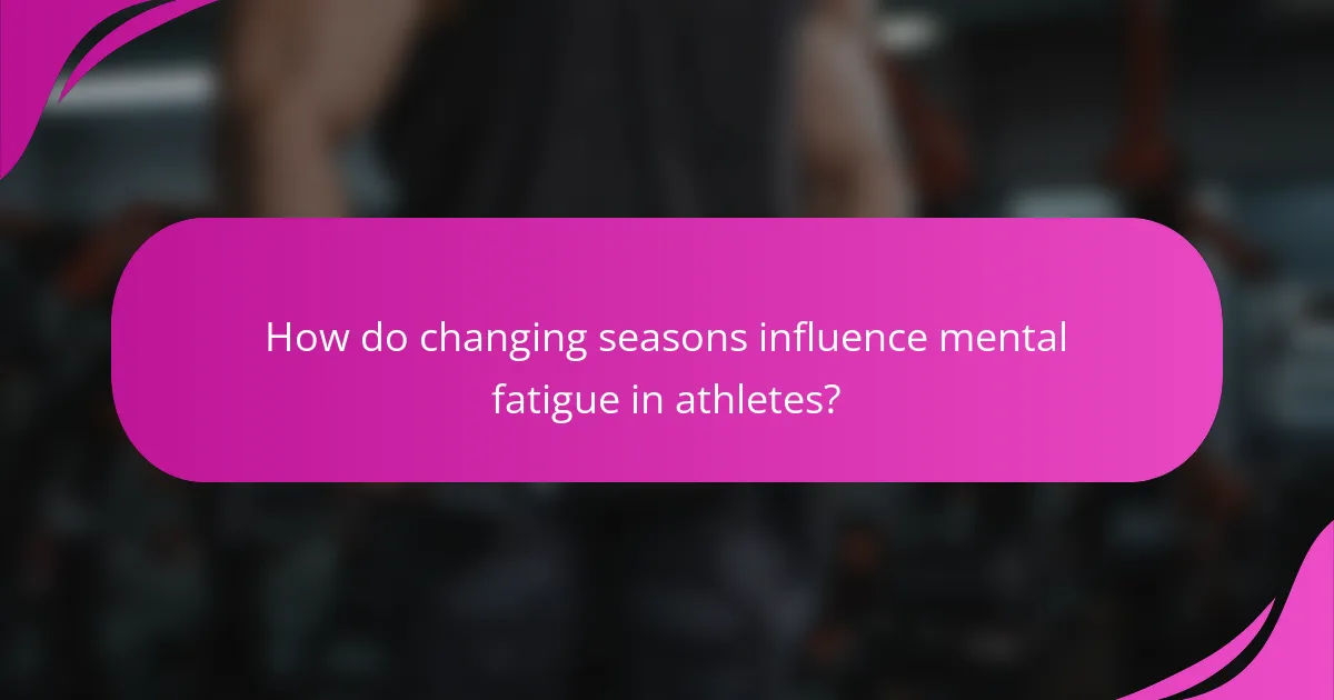 How do changing seasons influence mental fatigue in athletes?