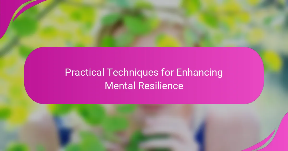 Practical Techniques for Enhancing Mental Resilience
