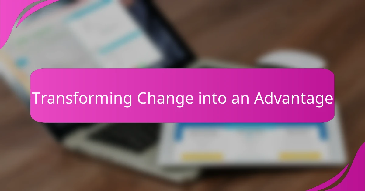 Transforming Change into an Advantage