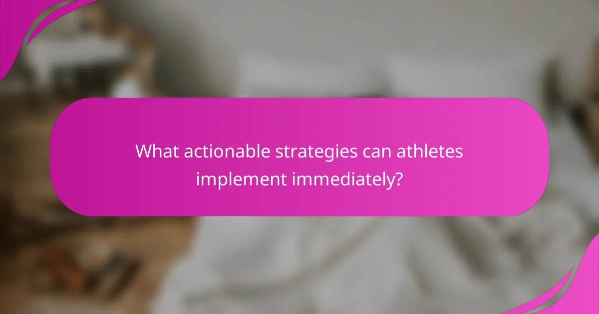What actionable strategies can athletes implement immediately?