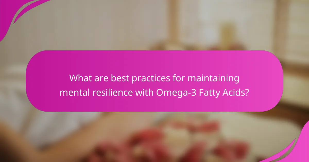 What are best practices for maintaining mental resilience with Omega-3 Fatty Acids?