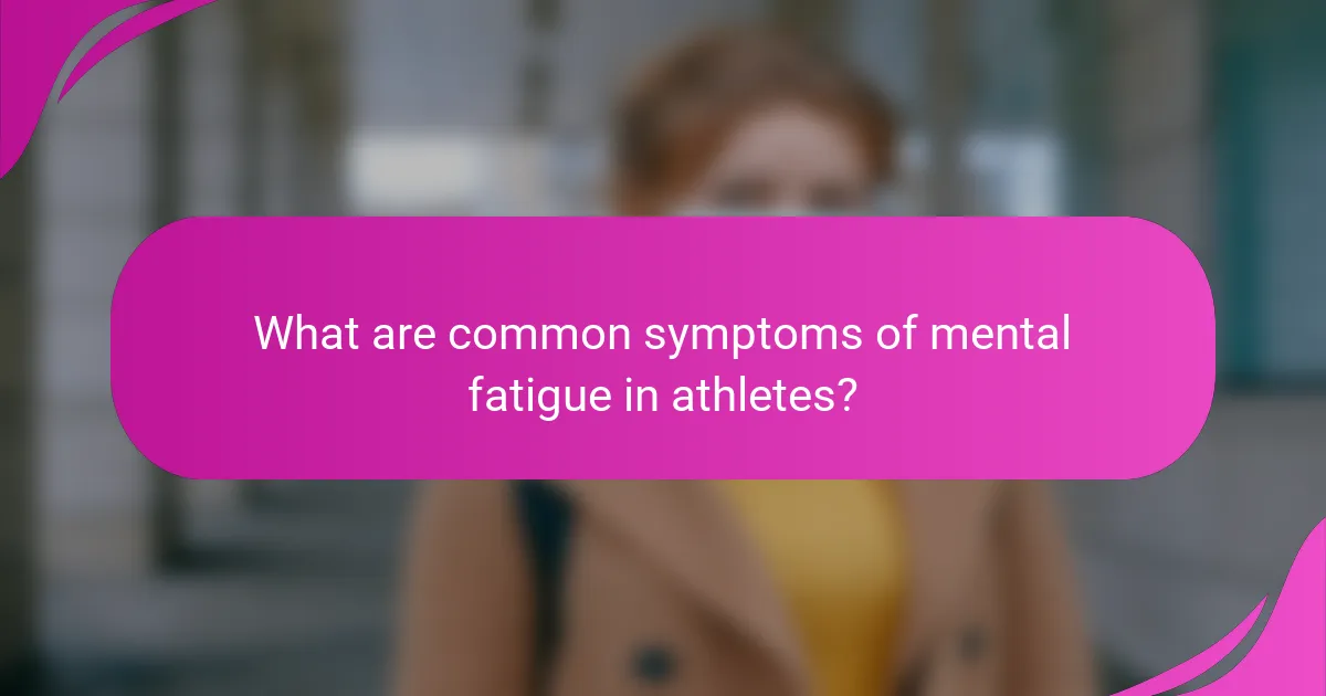 What are common symptoms of mental fatigue in athletes?