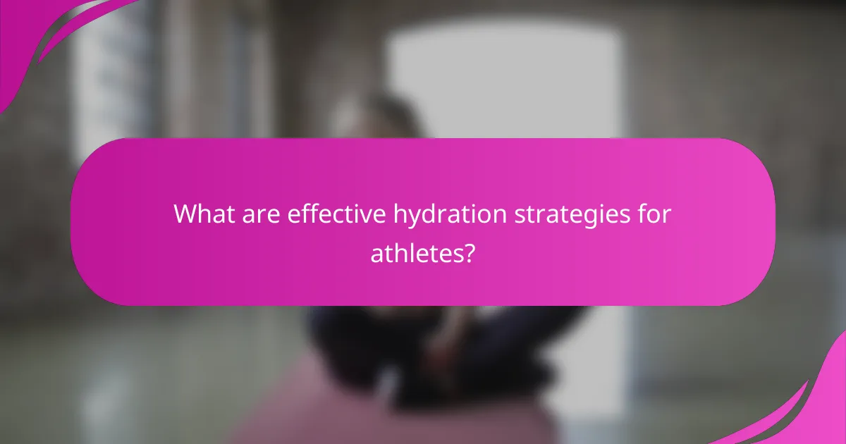 What are effective hydration strategies for athletes?