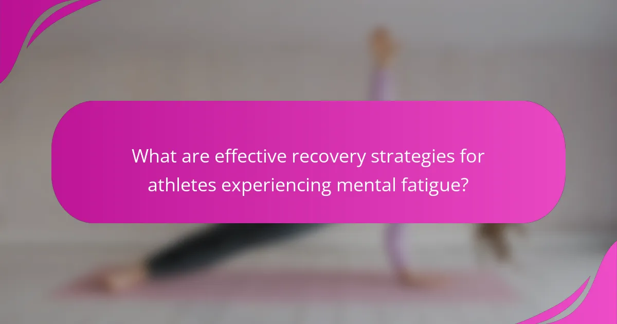 What are effective recovery strategies for athletes experiencing mental fatigue?