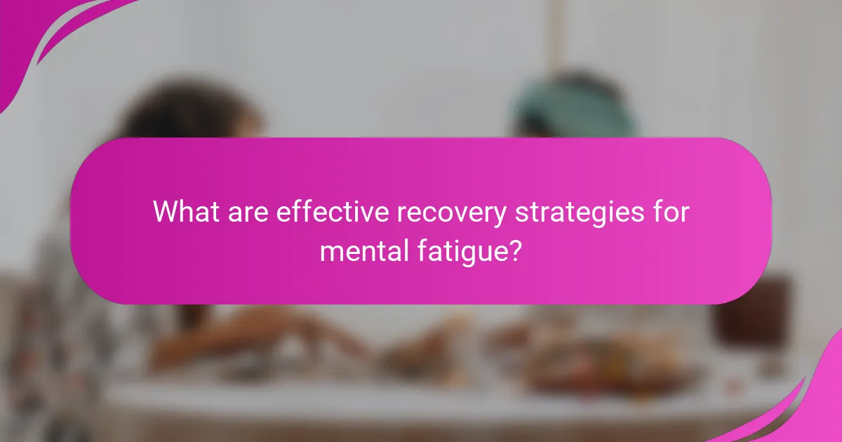 What are effective recovery strategies for mental fatigue?