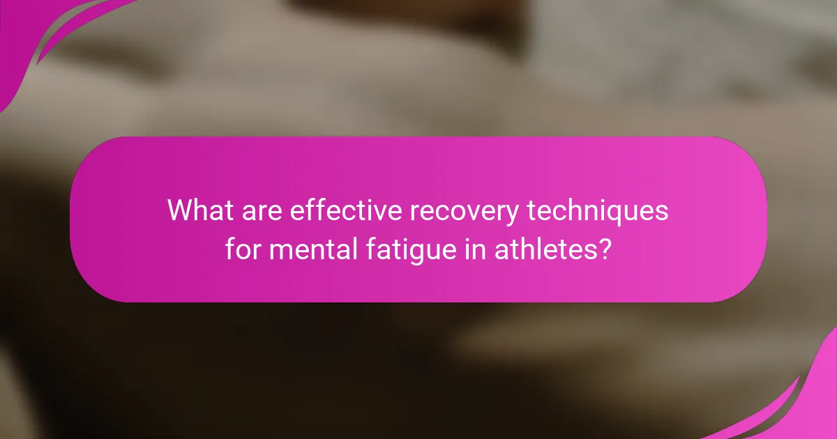 What are effective recovery techniques for mental fatigue in athletes?
