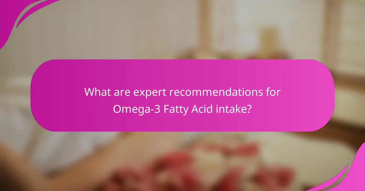 What are expert recommendations for Omega-3 Fatty Acid intake?
