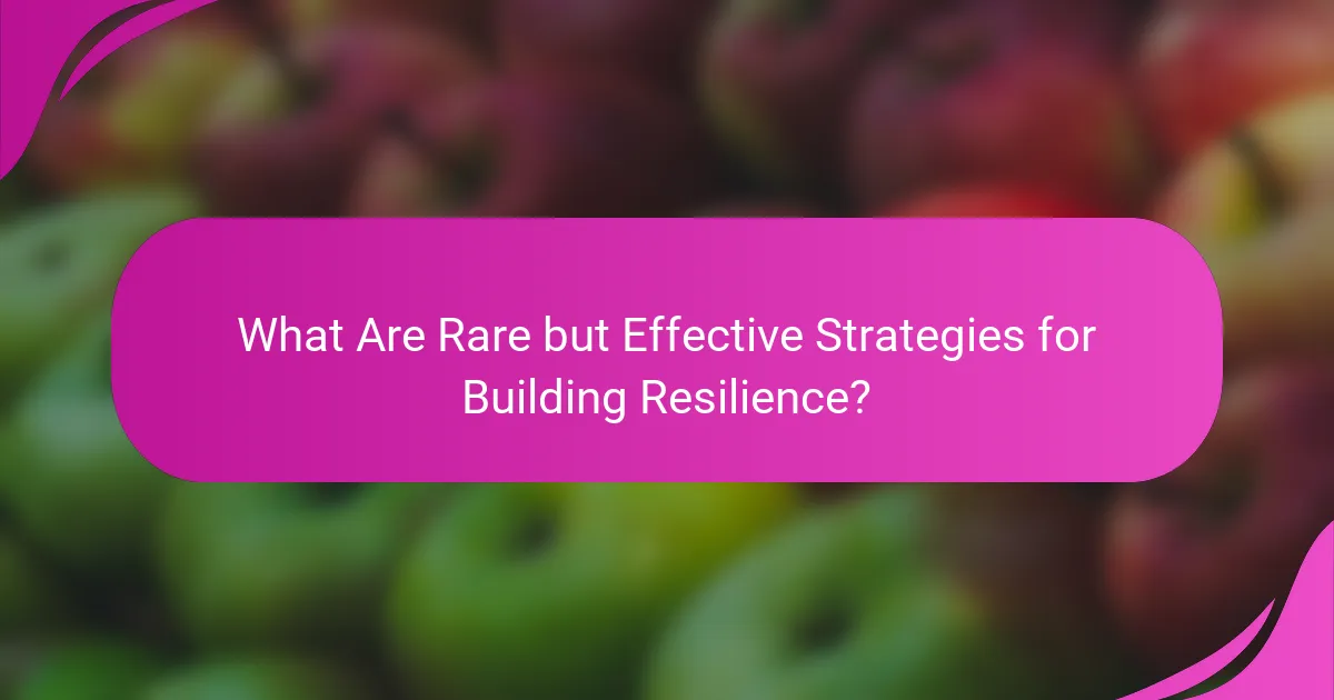 What Are Rare but Effective Strategies for Building Resilience?