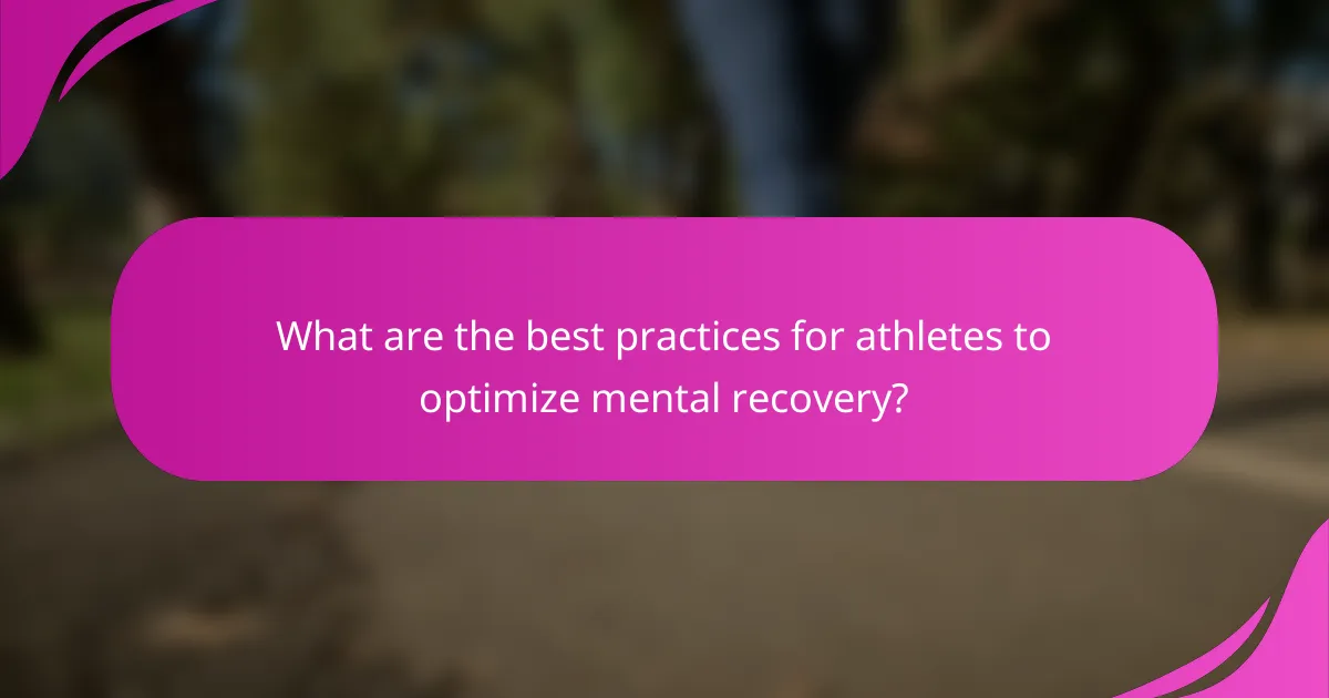 What are the best practices for athletes to optimize mental recovery?