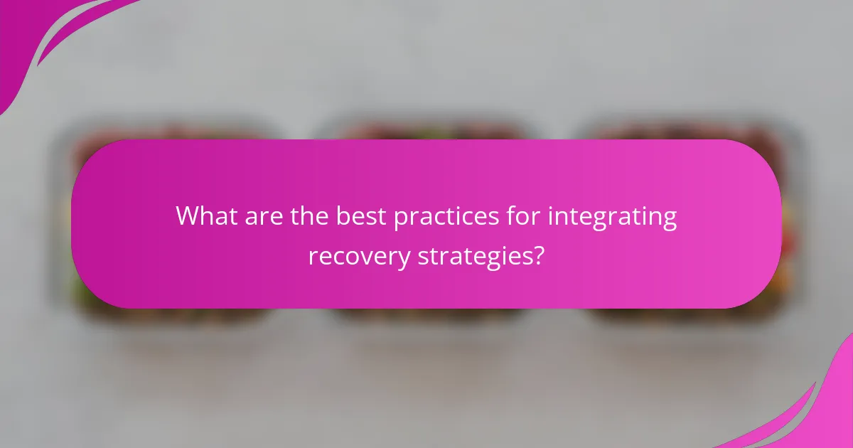 What are the best practices for integrating recovery strategies?