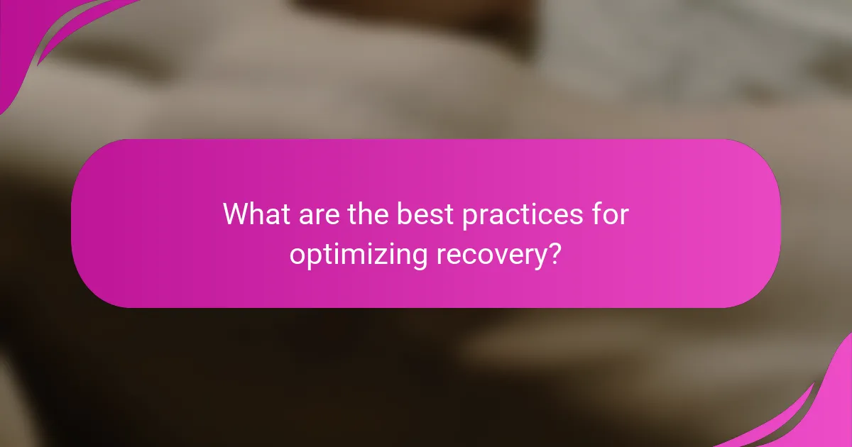 What are the best practices for optimizing recovery?