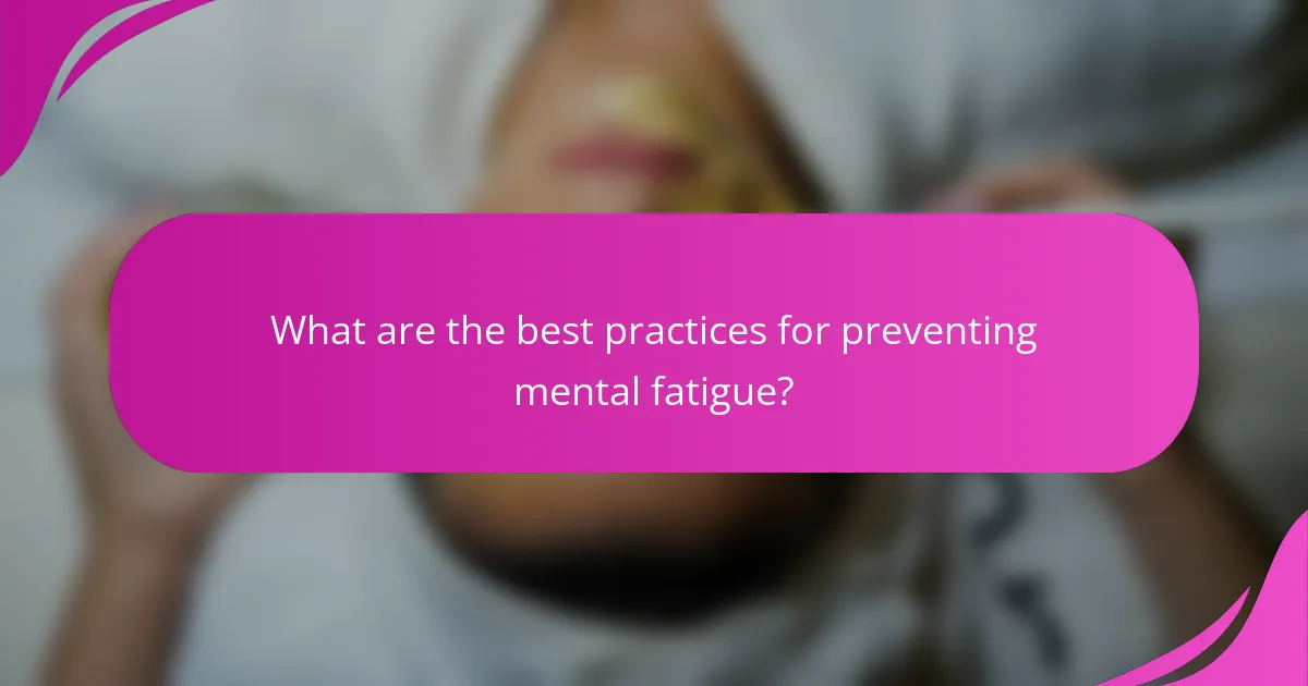 What are the best practices for preventing mental fatigue?