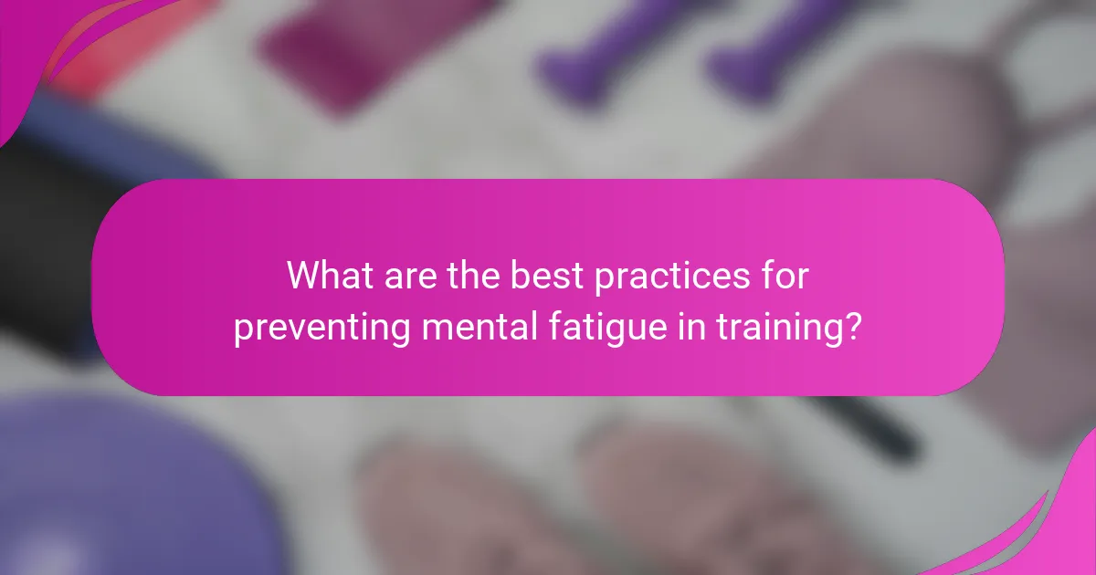 What are the best practices for preventing mental fatigue in training?