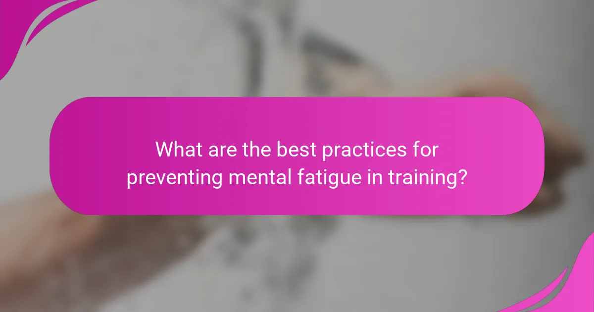 What are the best practices for preventing mental fatigue in training?