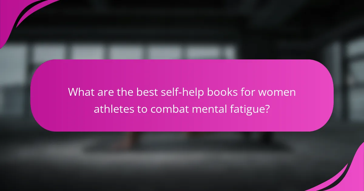 What are the best self-help books for women athletes to combat mental fatigue?
