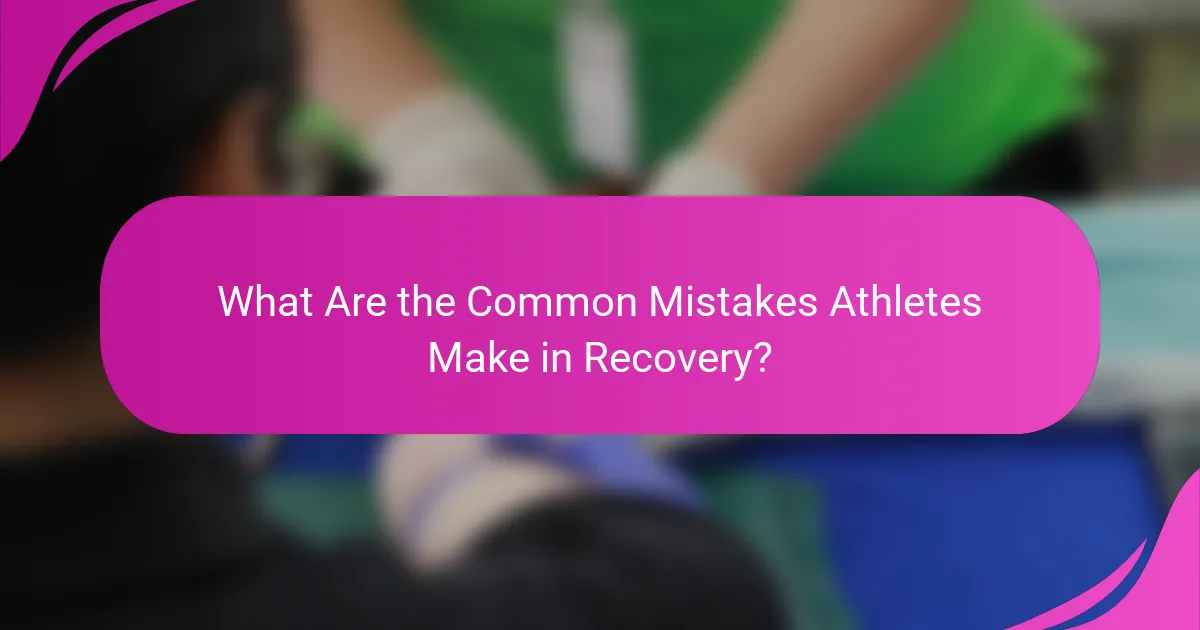 What Are the Common Mistakes Athletes Make in Recovery?