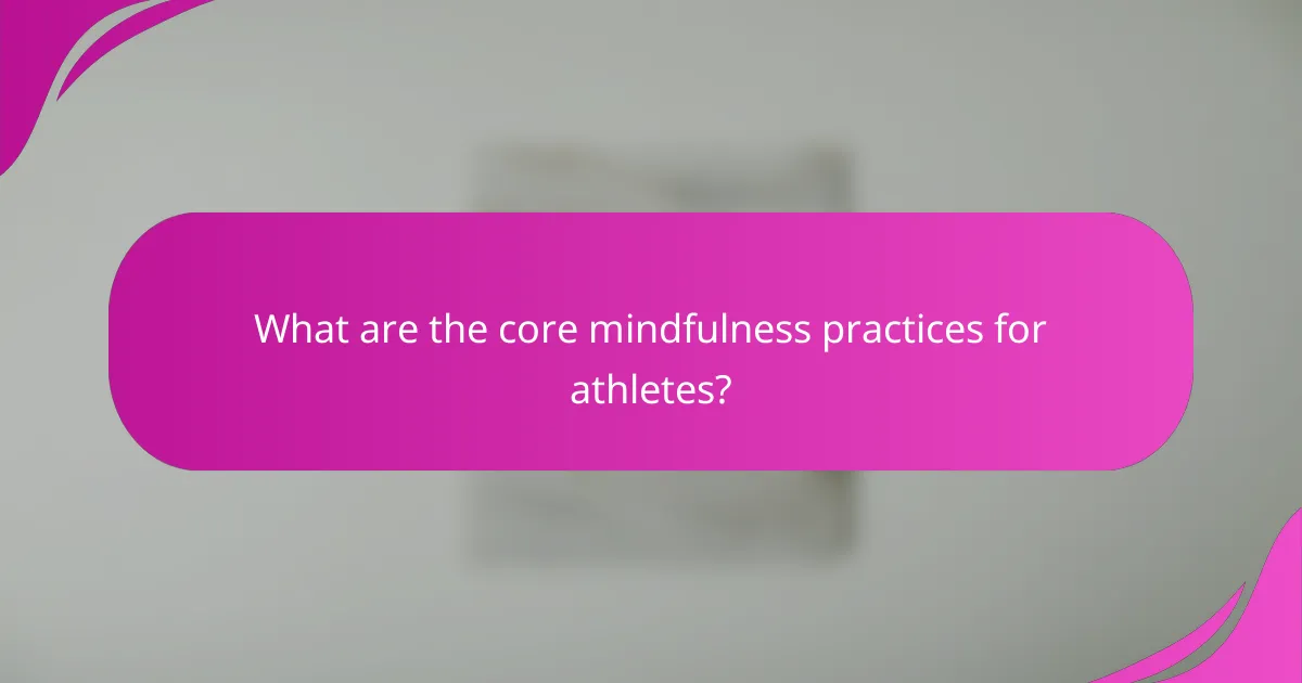 What are the core mindfulness practices for athletes?