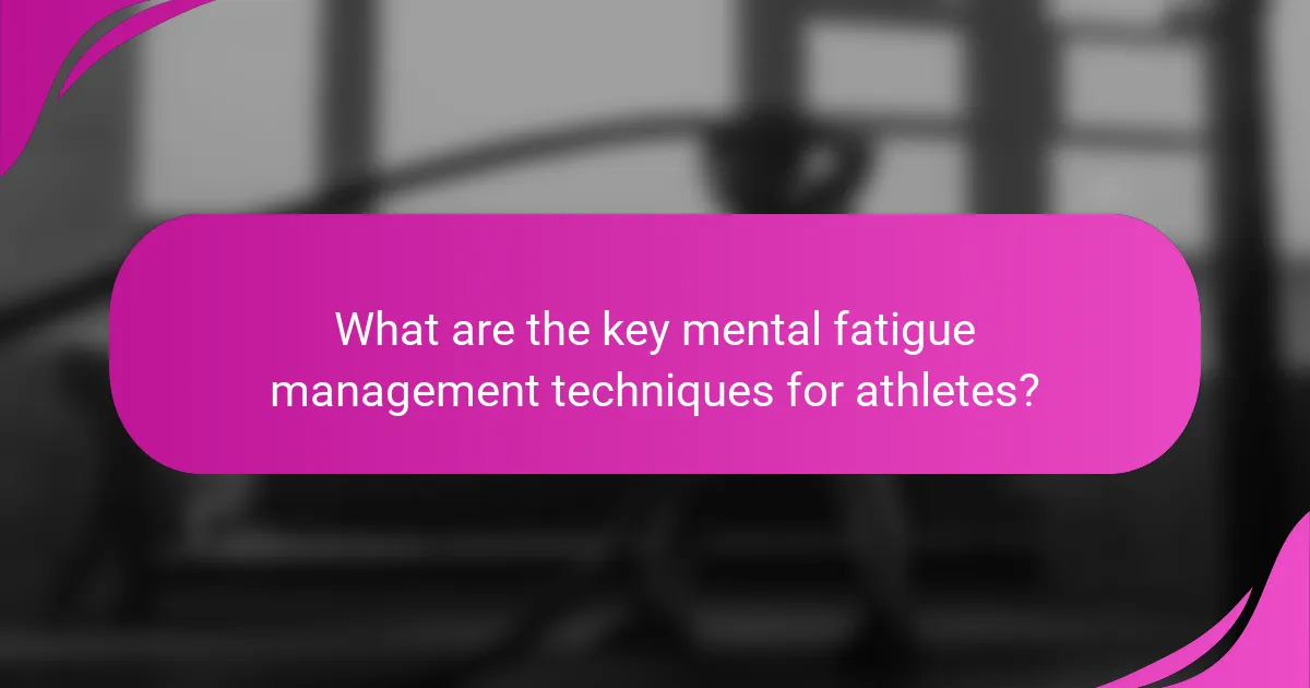 What are the key mental fatigue management techniques for athletes?