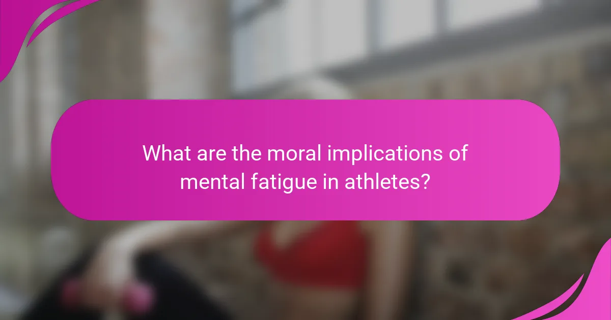 What are the moral implications of mental fatigue in athletes?