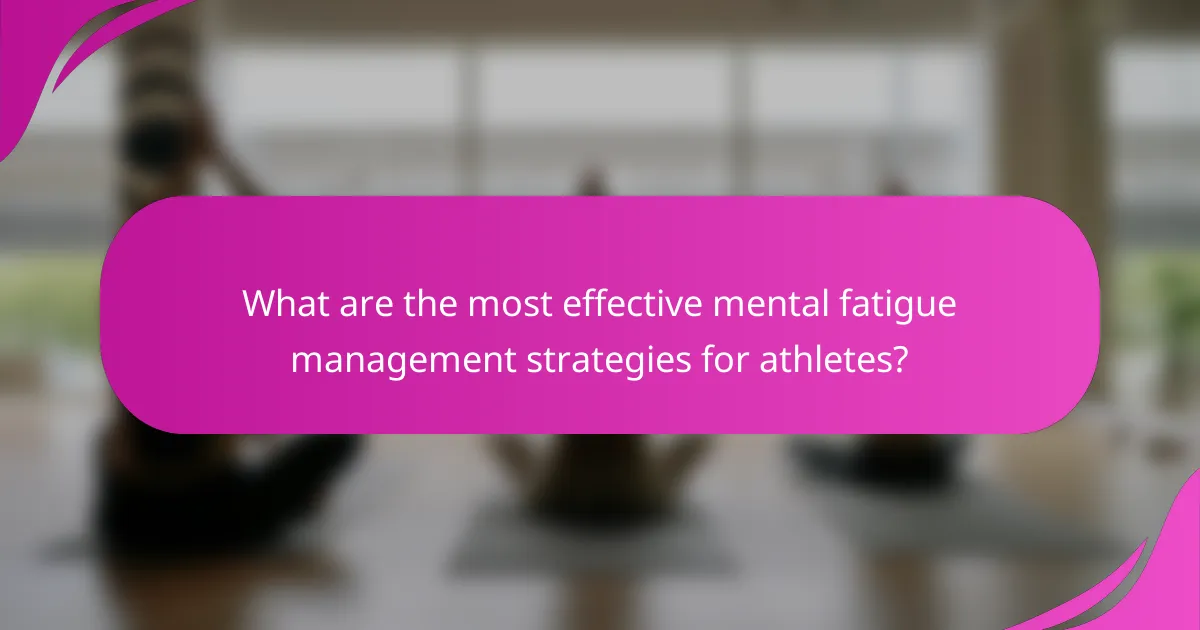 What are the most effective mental fatigue management strategies for athletes?