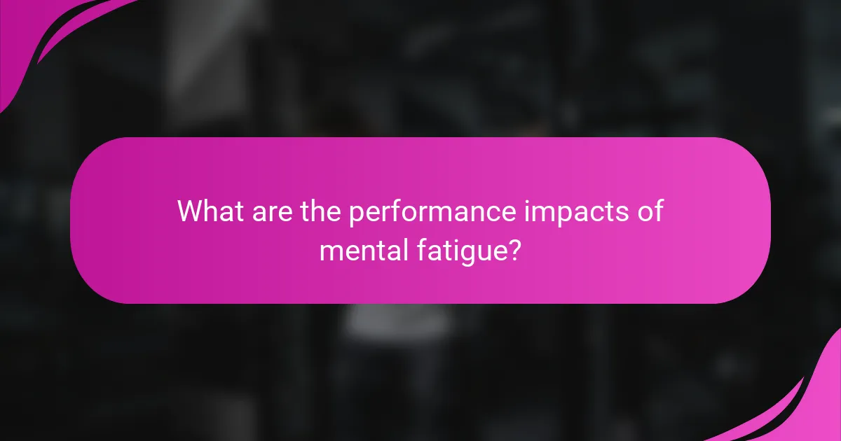 What are the performance impacts of mental fatigue?