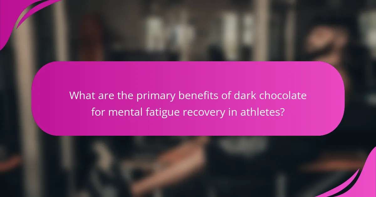 What are the primary benefits of dark chocolate for mental fatigue recovery in athletes?