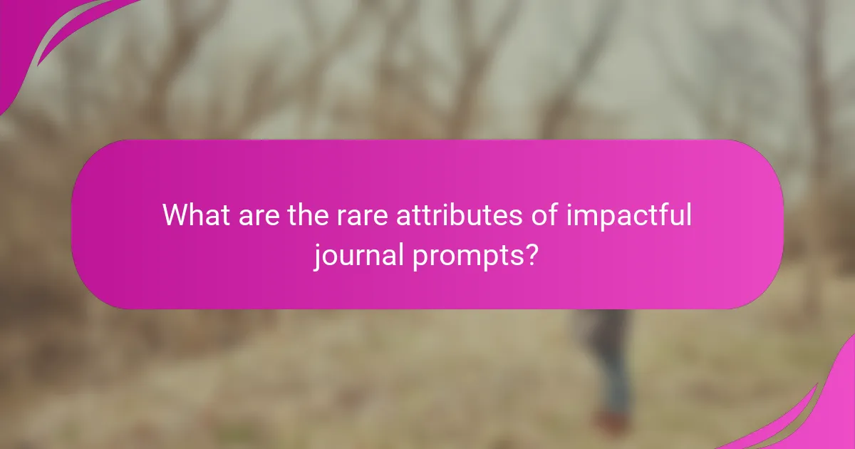 What are the rare attributes of impactful journal prompts?