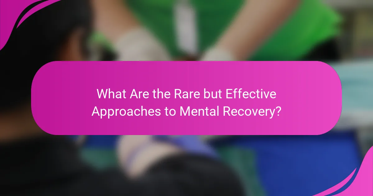 What Are the Rare but Effective Approaches to Mental Recovery?