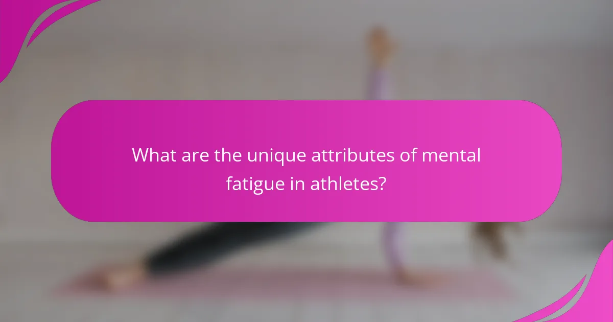 What are the unique attributes of mental fatigue in athletes?