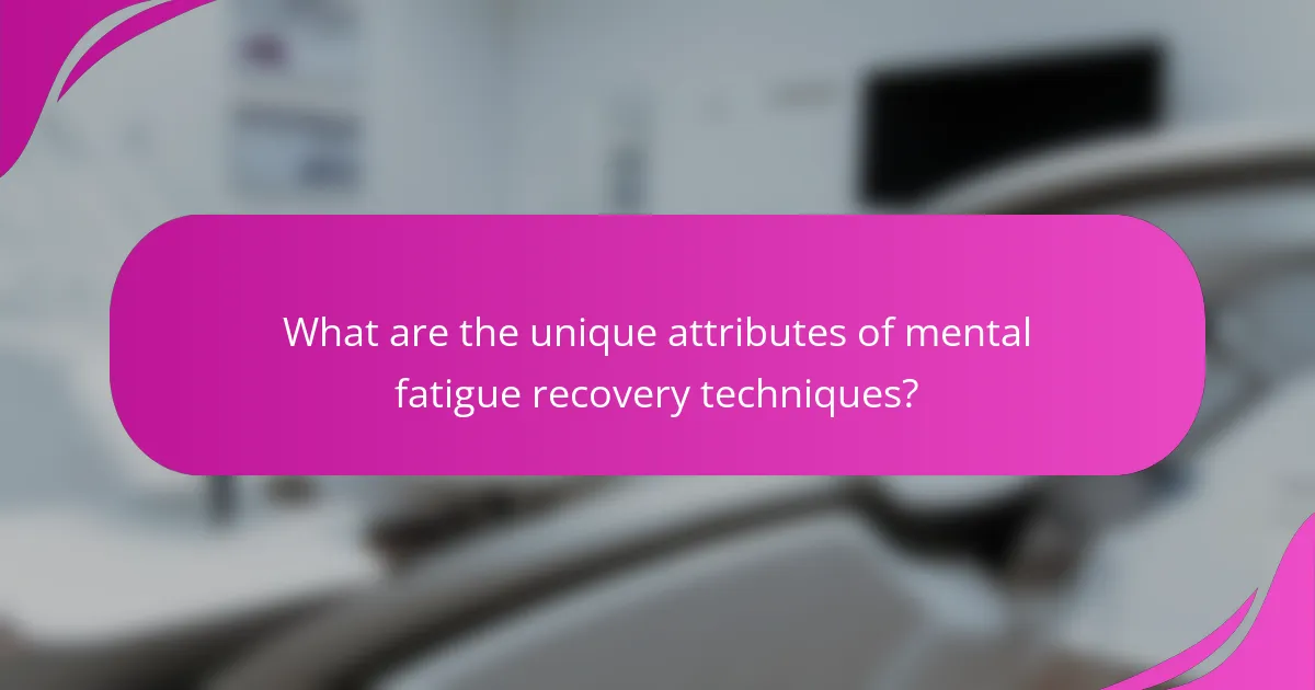 What are the unique attributes of mental fatigue recovery techniques?