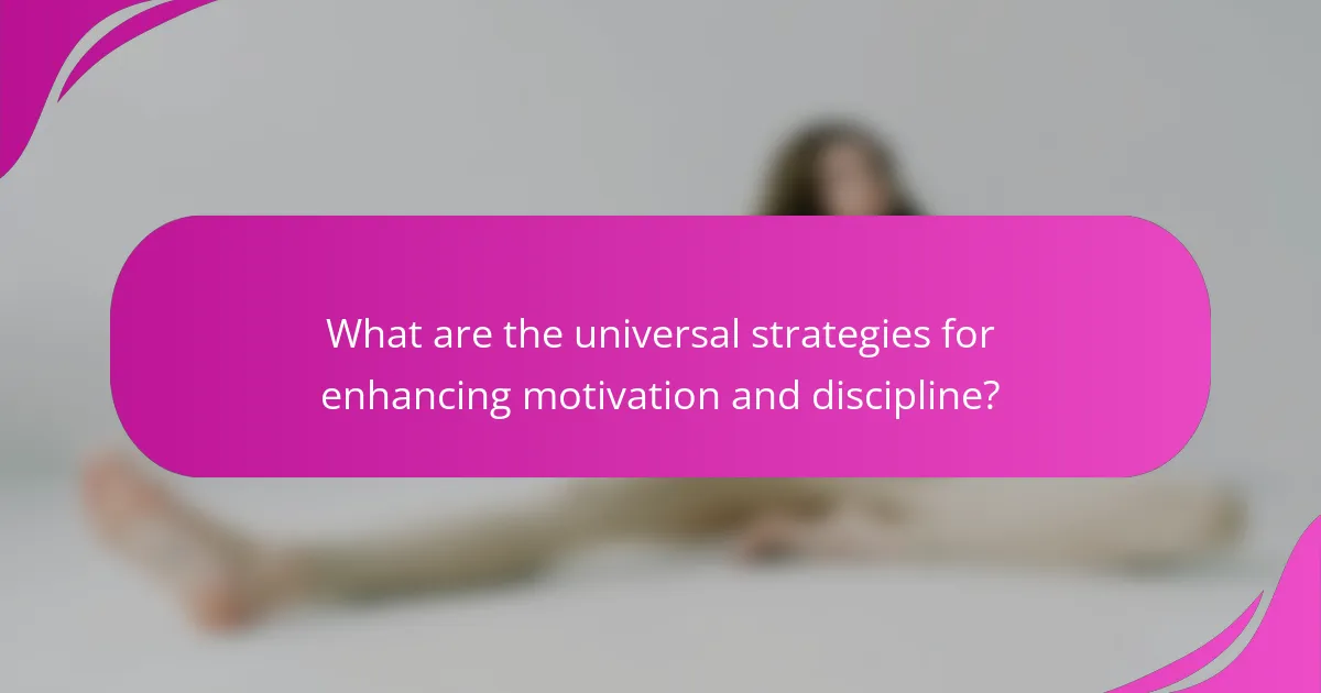 What are the universal strategies for enhancing motivation and discipline?
