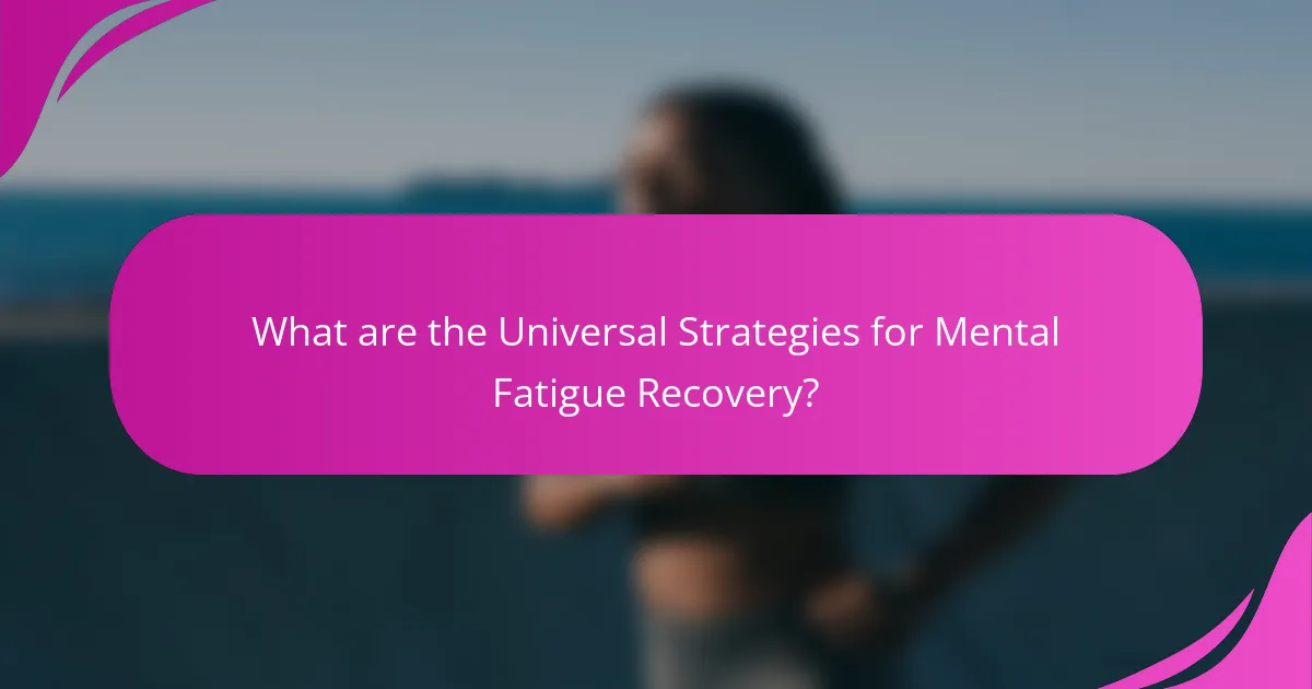 What are the Universal Strategies for Mental Fatigue Recovery?