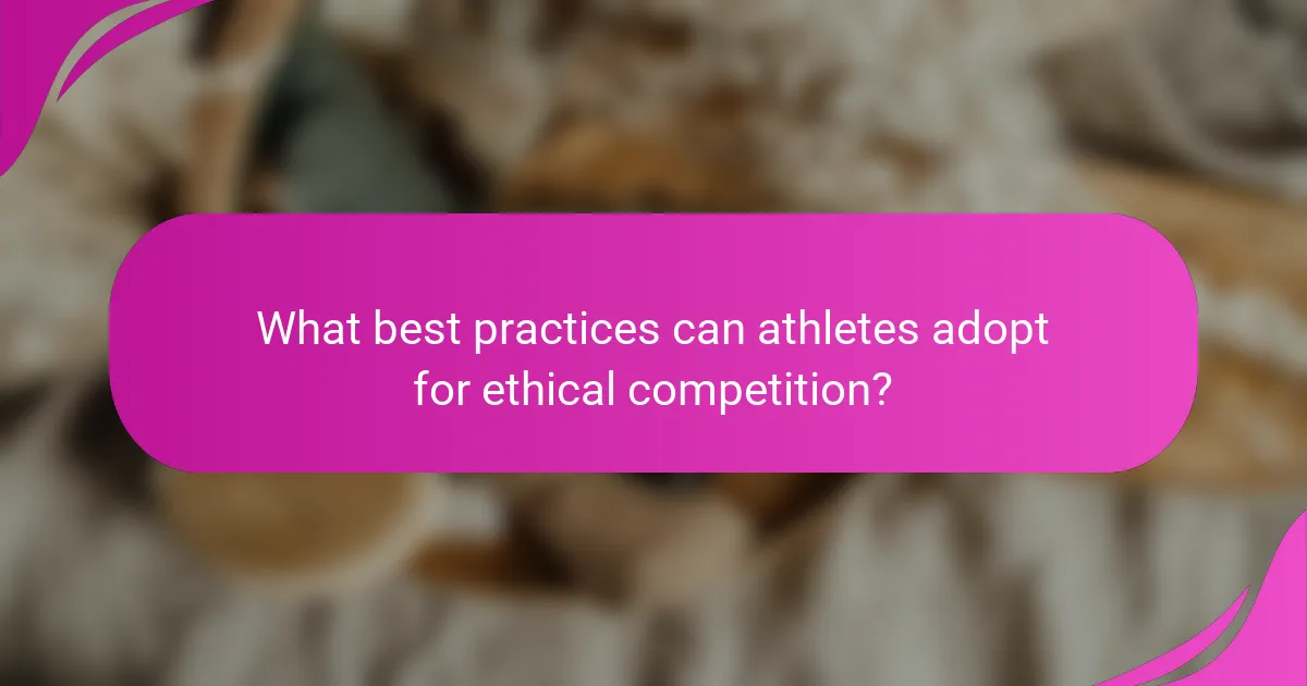 What best practices can athletes adopt for ethical competition?