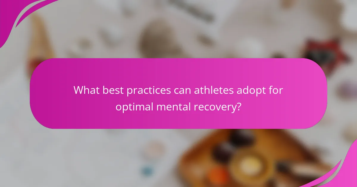 What best practices can athletes adopt for optimal mental recovery?
