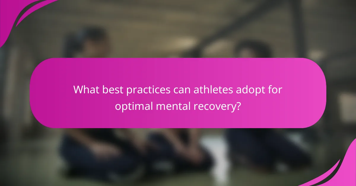 What best practices can athletes adopt for optimal mental recovery?