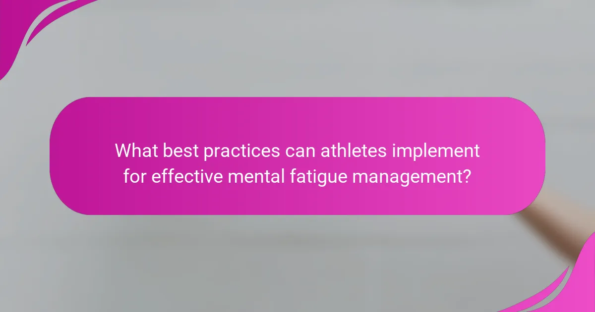 What best practices can athletes implement for effective mental fatigue management?