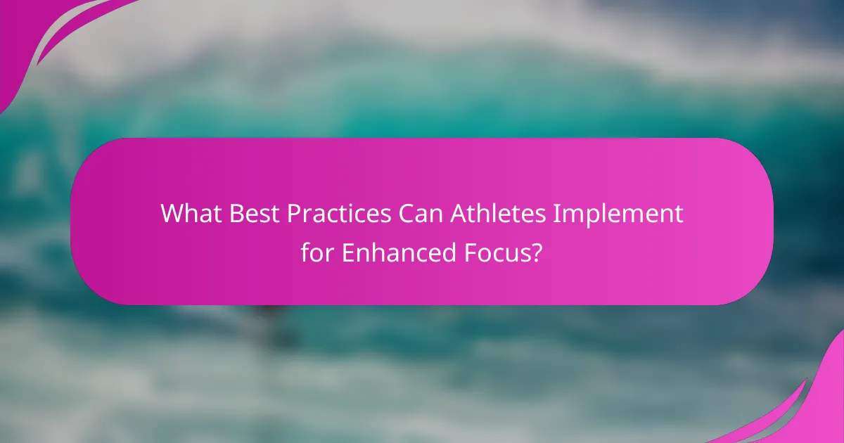 What Best Practices Can Athletes Implement for Enhanced Focus?