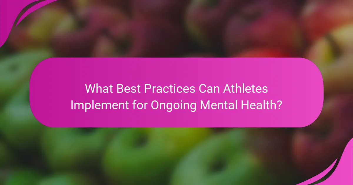 What Best Practices Can Athletes Implement for Ongoing Mental Health?
