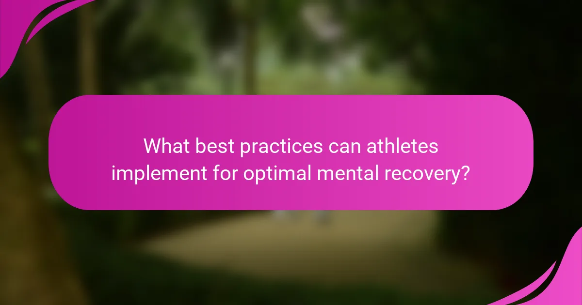 What best practices can athletes implement for optimal mental recovery?