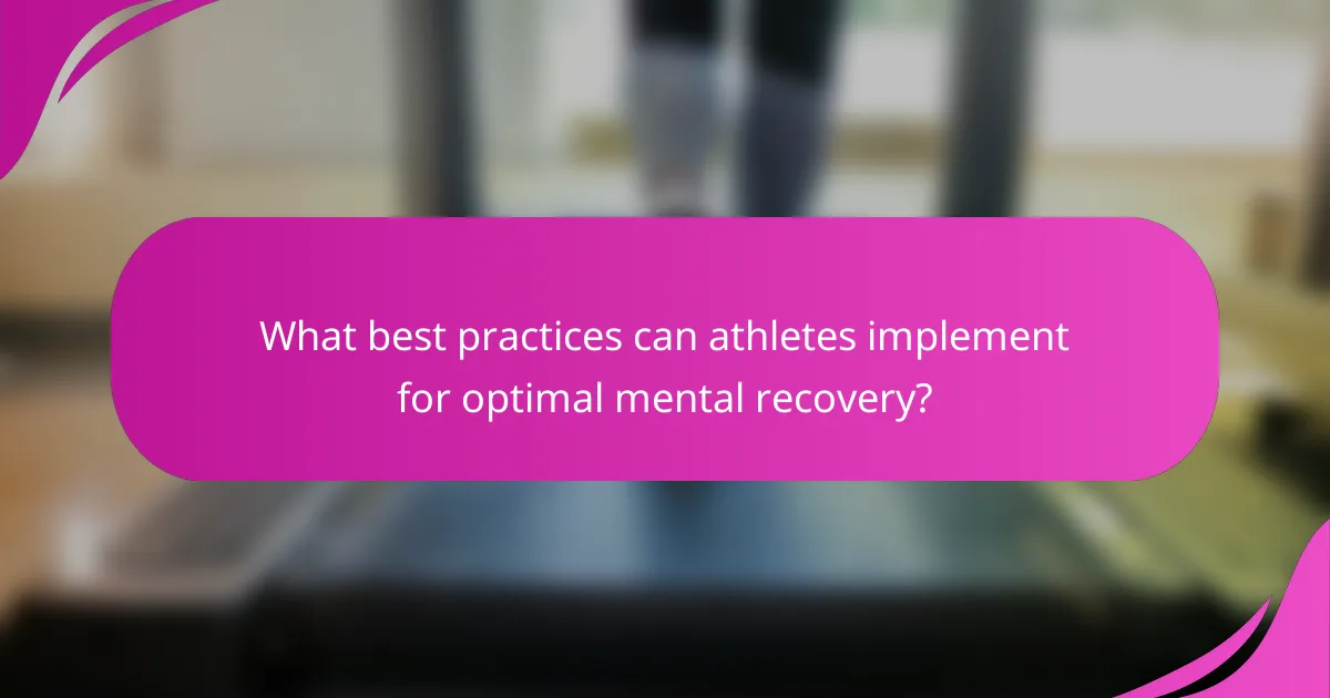 What best practices can athletes implement for optimal mental recovery?