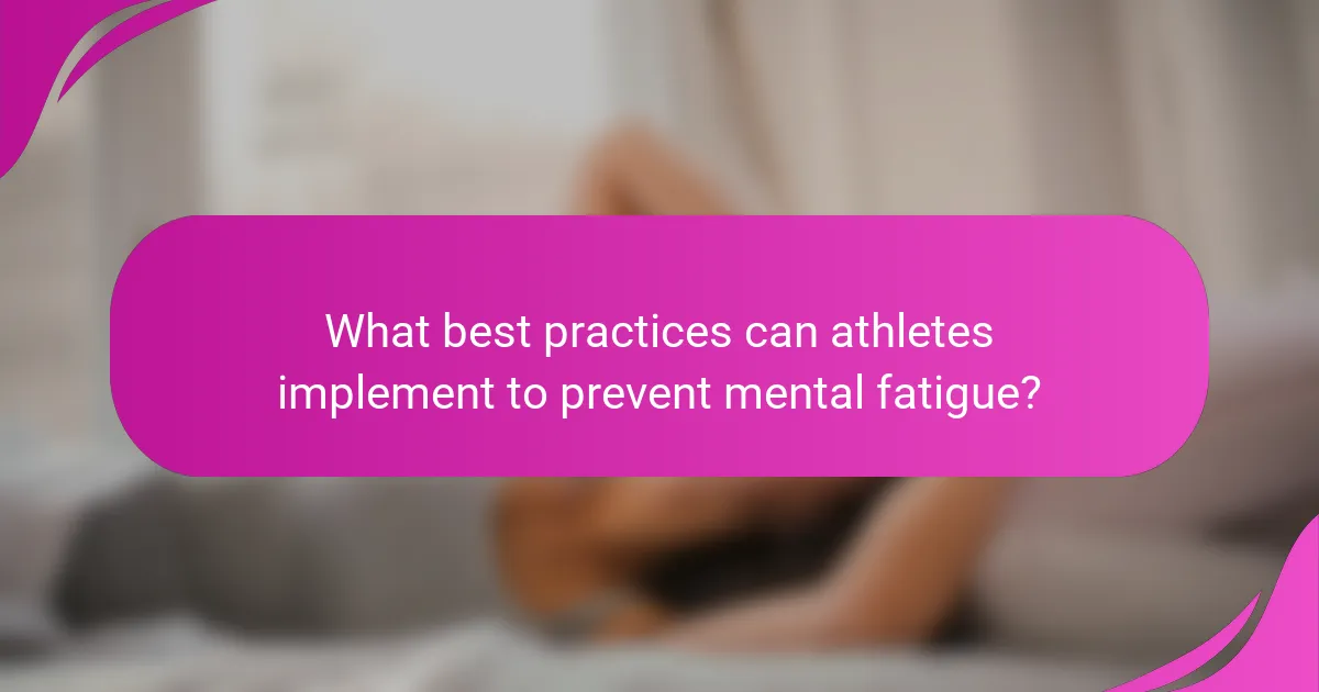 What best practices can athletes implement to prevent mental fatigue?