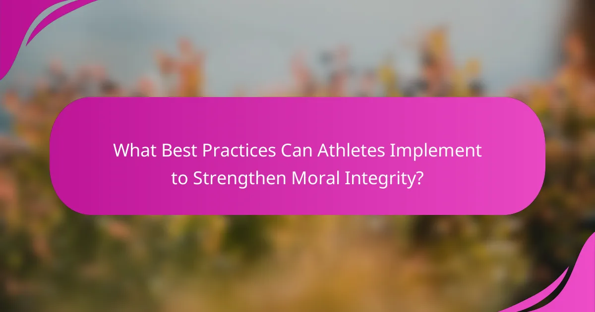 What Best Practices Can Athletes Implement to Strengthen Moral Integrity?