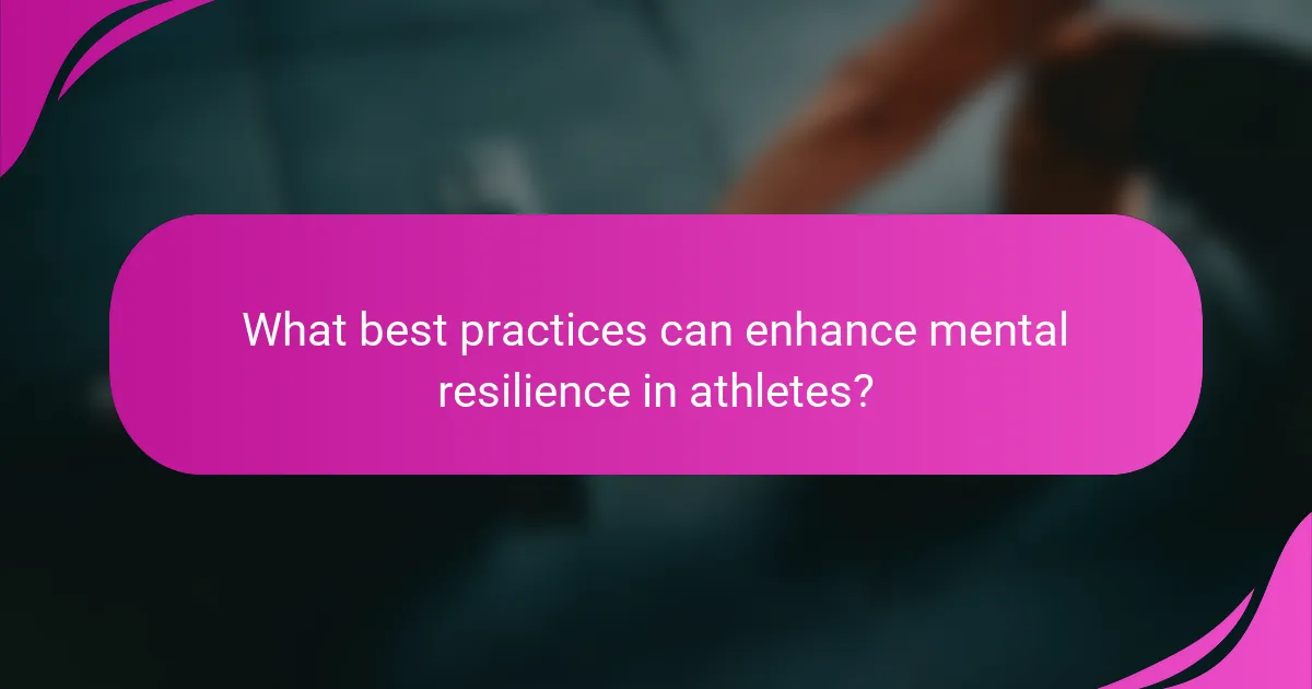 What best practices can enhance mental resilience in athletes?