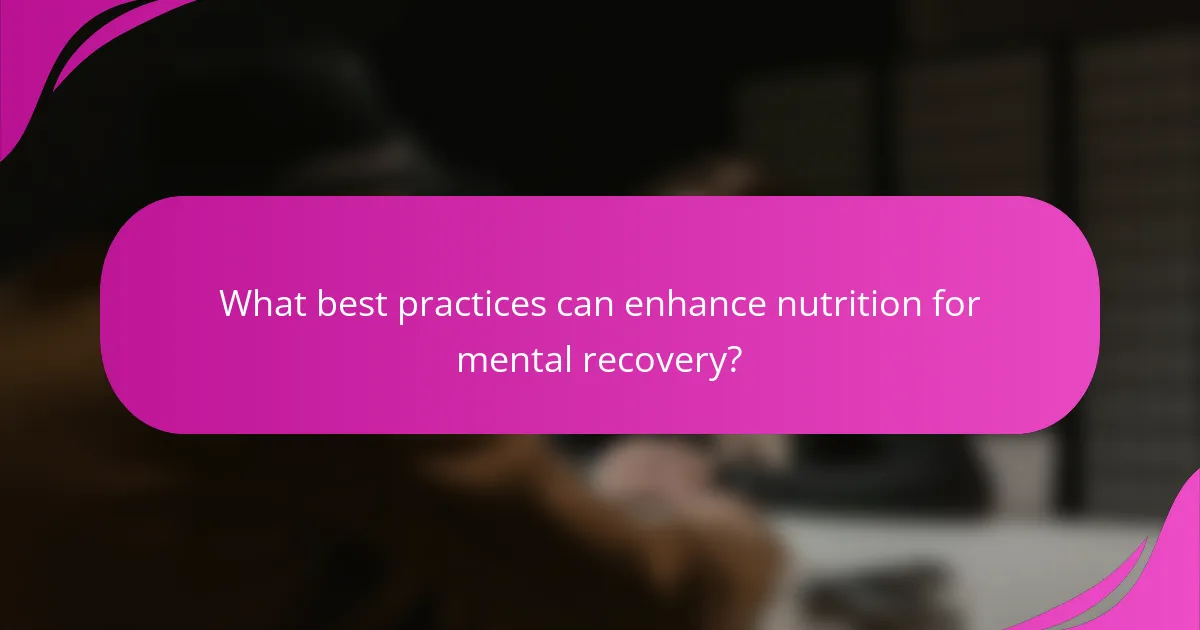What best practices can enhance nutrition for mental recovery?