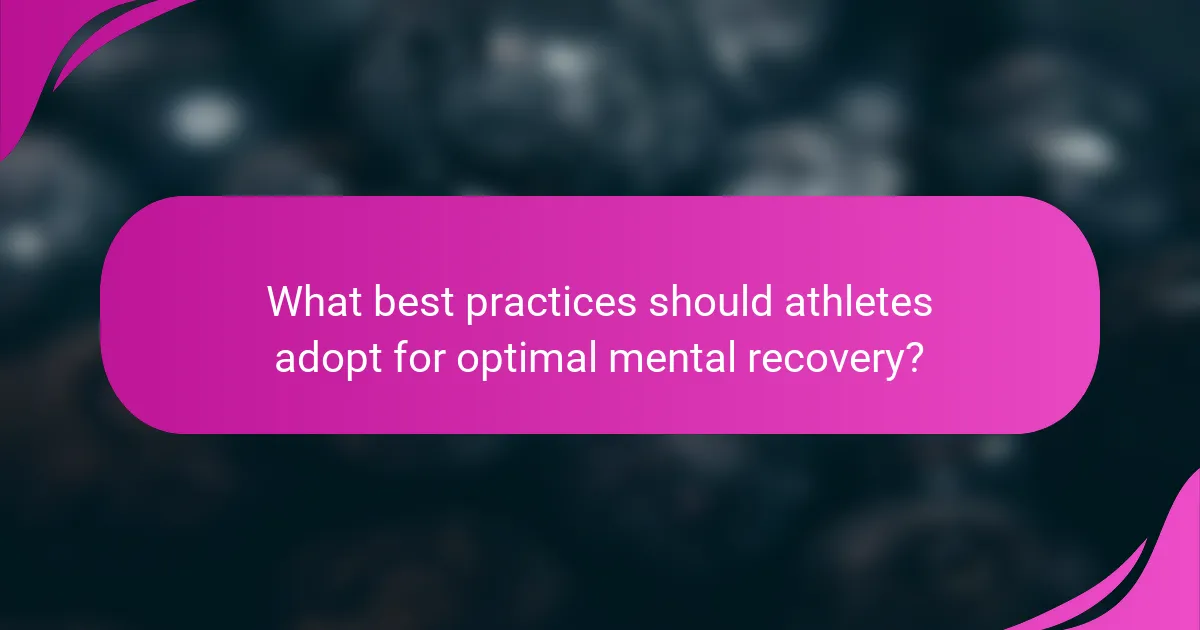 What best practices should athletes adopt for optimal mental recovery?