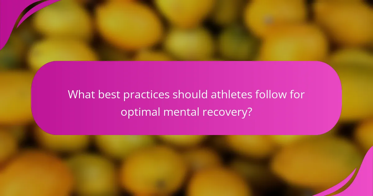 What best practices should athletes follow for optimal mental recovery?